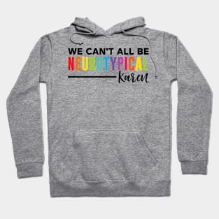 We Can't All Be Neurotypical Karen Hoodie